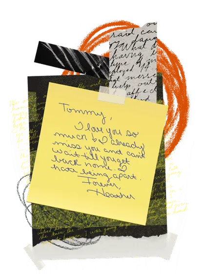 Post-it note with affirmations from Heather "Tommy, I love you so much. I already miss you and can't wait till you get back home. I hate being apart. Forever, Heather"